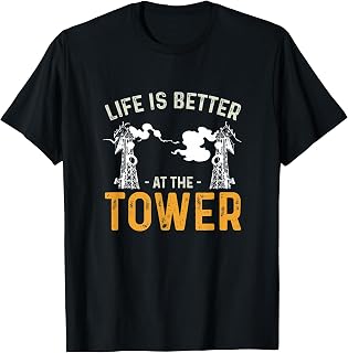 Life Is Better Funny Tower Climbing For A Cell Tower Climber T-Shirt