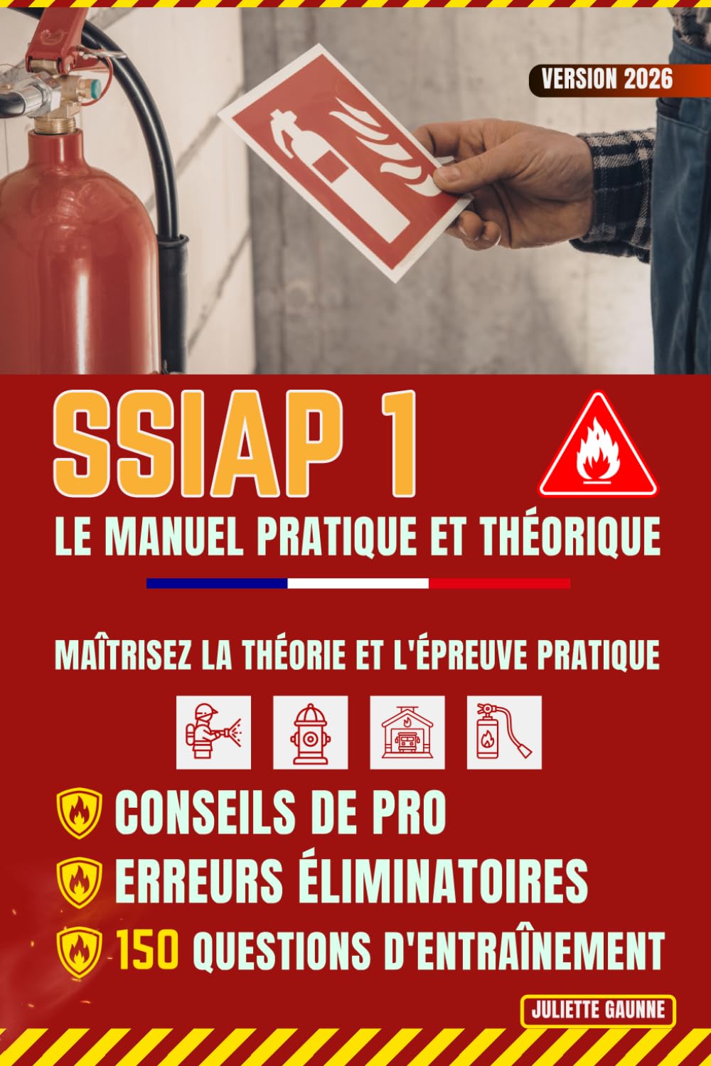 SSIAP 1 : Le Manuel Pratique et Théorique: Maîtrisez la théorie et l'épreuve pratique : Conseils de pro, erreurs éliminatoires et 150 questions d'entraînement
