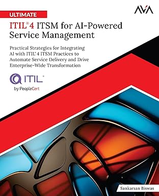 Ultimate ITIL® 4 ITSM for AI-Powered Service Management: Practical Strategies for Integrating AI with ITIL® 4 ITSM Practices to Automate Service ... Transformation (English Edition) book cover
