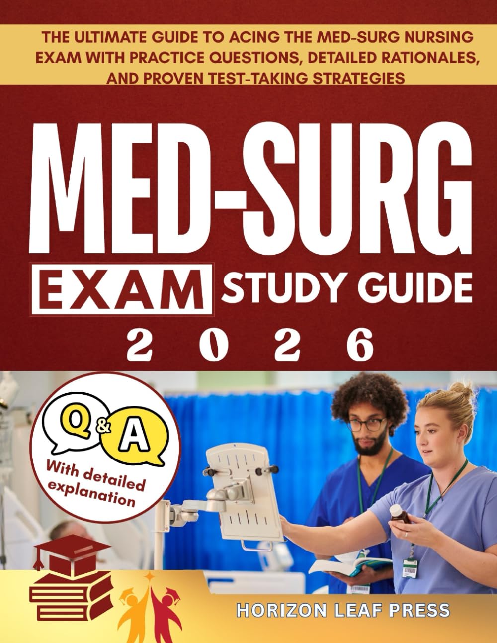 MED SURG Exam Study Guide: The Ultimate Guide to Acing the Med-Surg Nursing Exam with Practice Questions, Detailed Rationales, and Proven Test-Taking Strategies