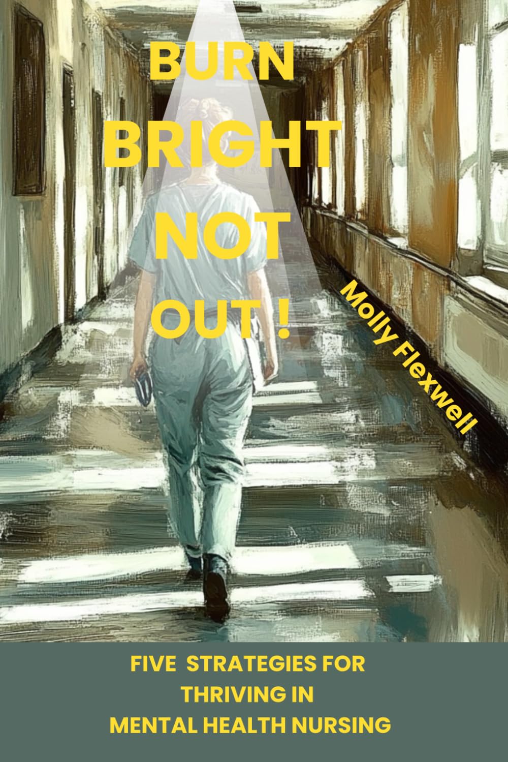 Burn Bright Not Out!: 5 Strategies for Thriving in Mental Health Nursing