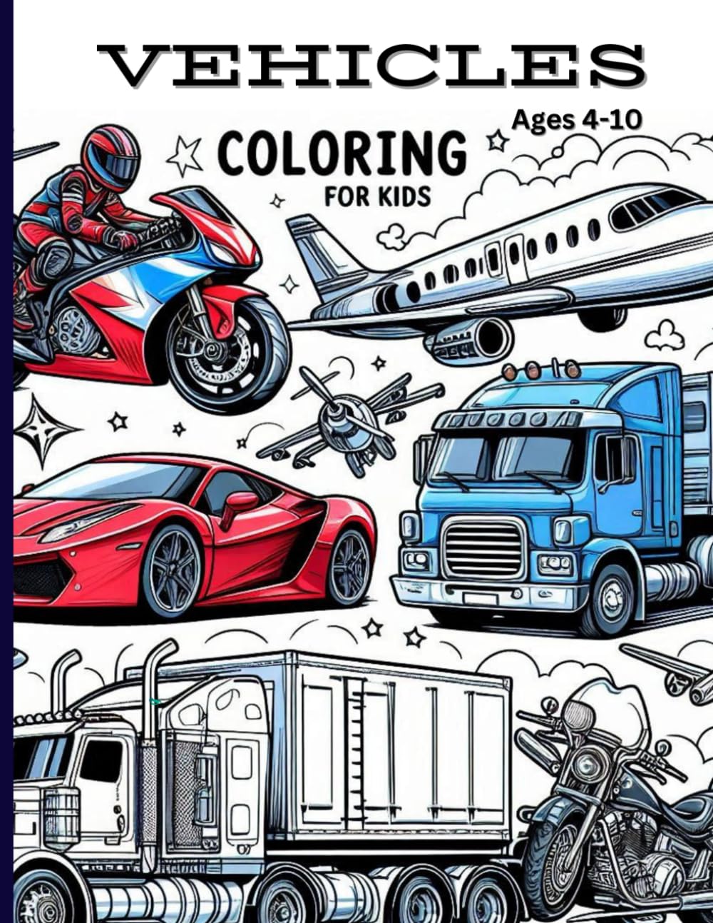 Ultimate Vehicles Coloring Book for Boys:: Fun and Easy Designs Featuring Trucks, Cars, Motorcycles, Boats, and More for Creative Kids!