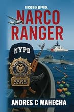 Narco Ranger: De Colombia a Nueva York: memorias reales de un detective encubierto en la lucha contra el narcotrafico. (Spanish Edition)