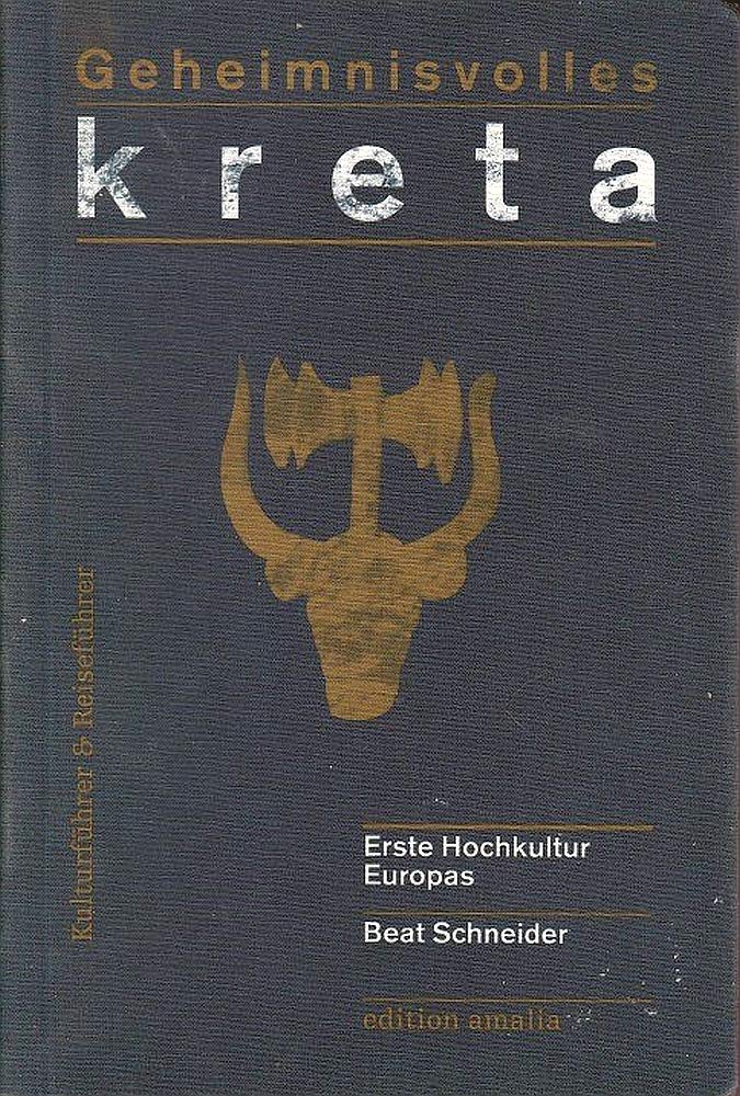 Geheimnisvolles Kreta: Erste Hochkultur Europas. Kultur- und Reiseführer