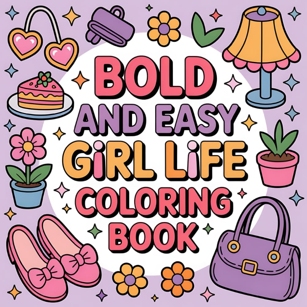 Bold & Easy Girl Life Coloring Book for Adults: 55 Simple, Fun & Relaxing Coloring Pages Celebrating Everyday Girl Life • Cozy, Stress-Relieving ... (8.5” x 8.5”) (Bold and Easy Coloring Book)