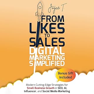From Likes to Sales: Digital Marketing Simplified: Modern Cutting-Edge Strategies for Small Business Growth in SEO, AI, Influencer, and Social Media Marketing
