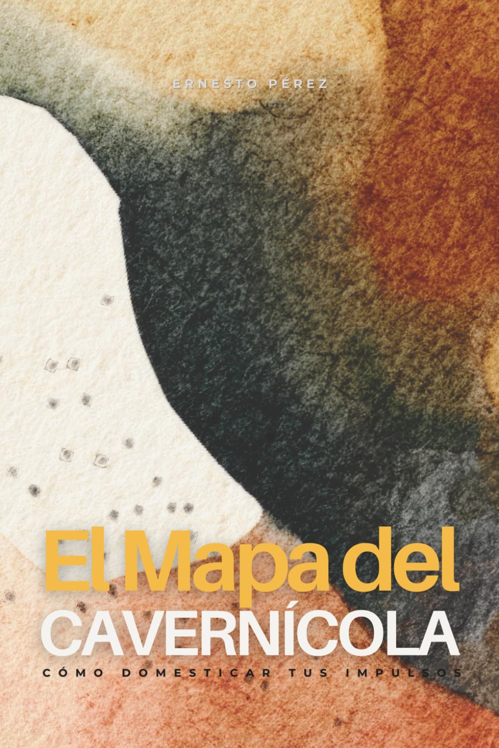 EL MAPA DEL CAVERNÍCOLA: Cómo Domesticar tus Impulsos y Rediseñar tu Mundo Interno