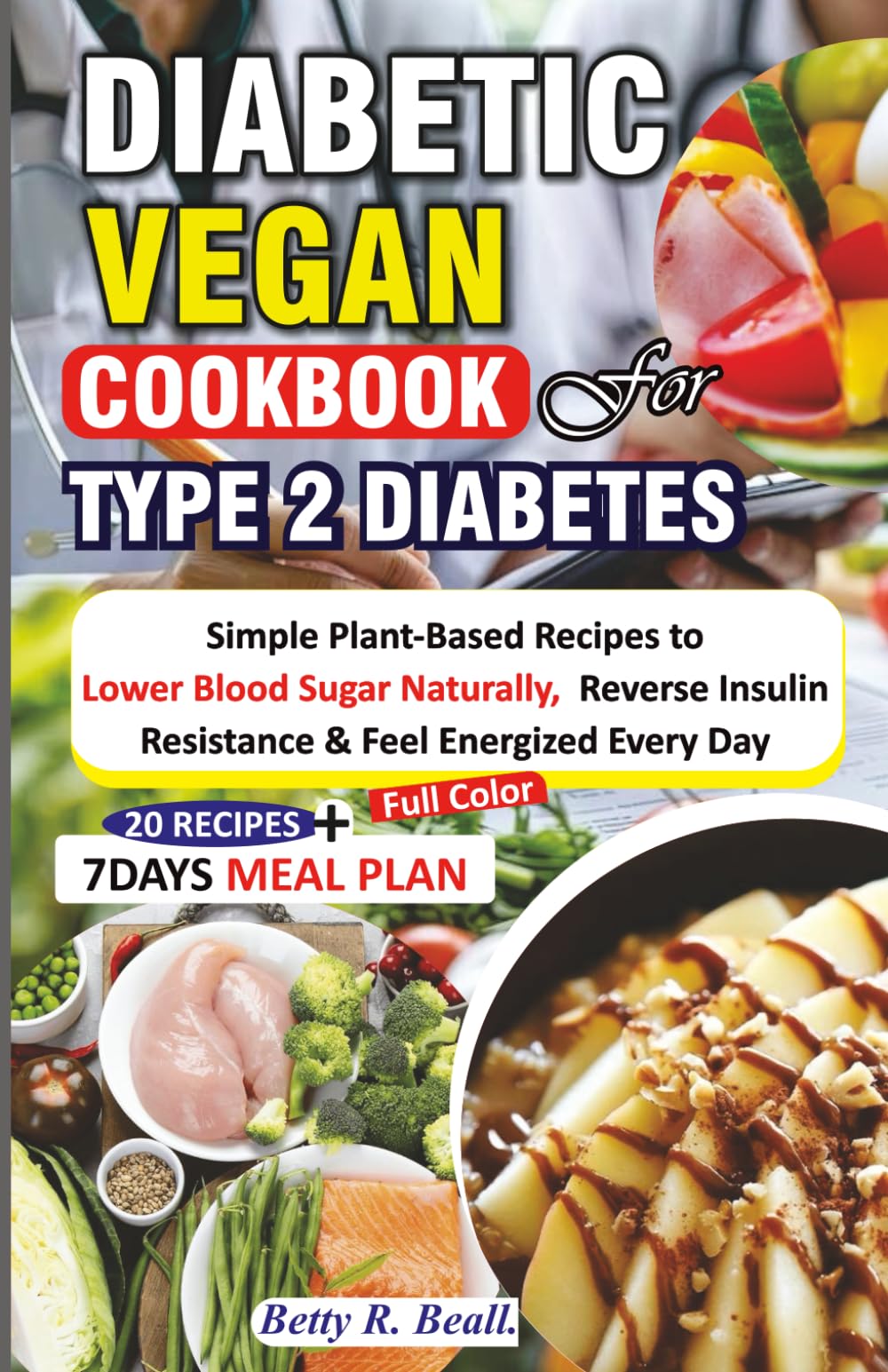 DIABETIC VEGAN COOKBOOK FOR TYPE 2 DIABETES: Simple Plant-Based Recipes to Lower Blood Sugar Naturally, Reverse Insulin Resistance & Feel Energized Every Day