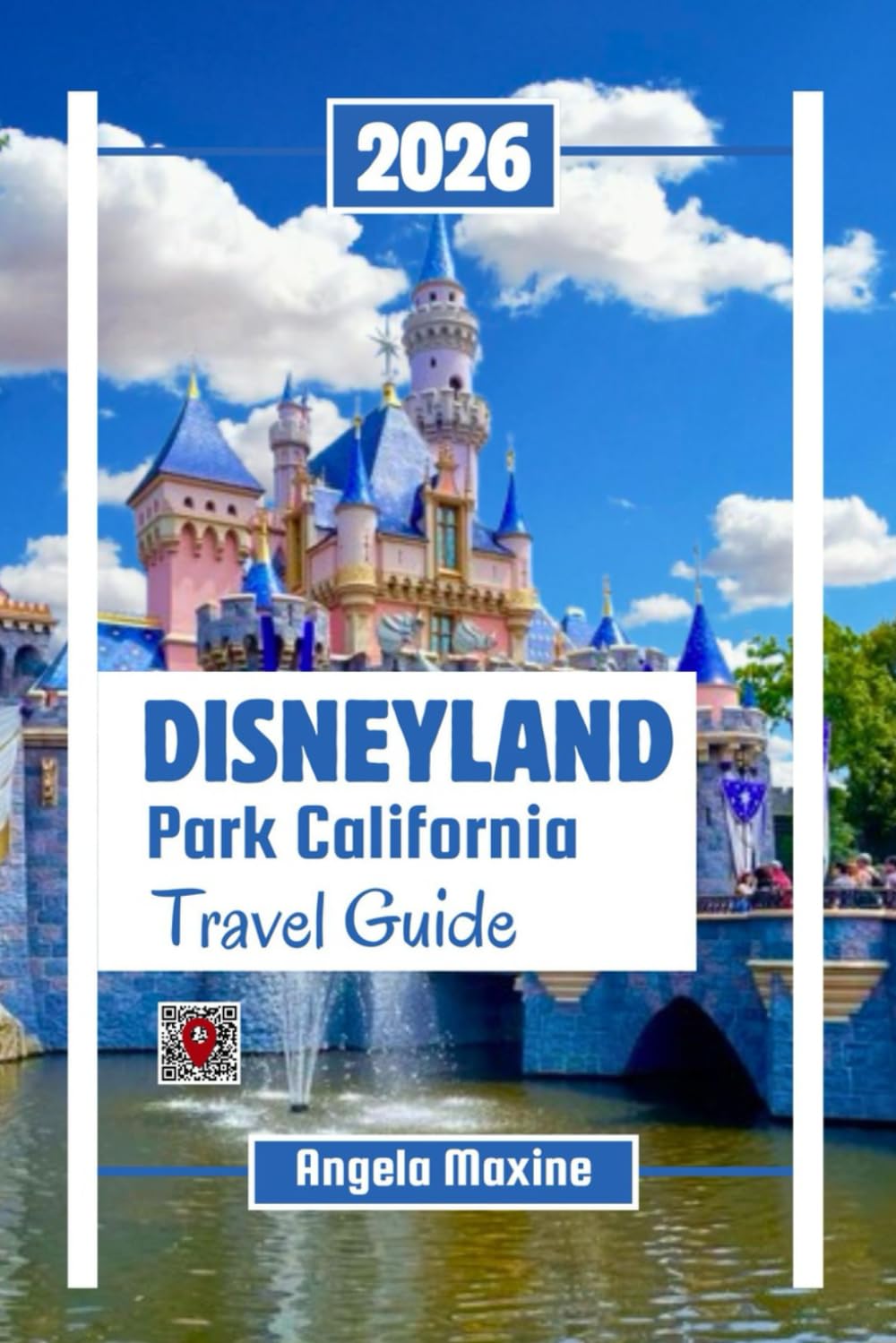 Disneyland Park California Travel Guide 2026: Step by Step Ride strategies, Parades, Budget planning, Itineraries, maps with photos and Family Fun (Practical Tour Guides)