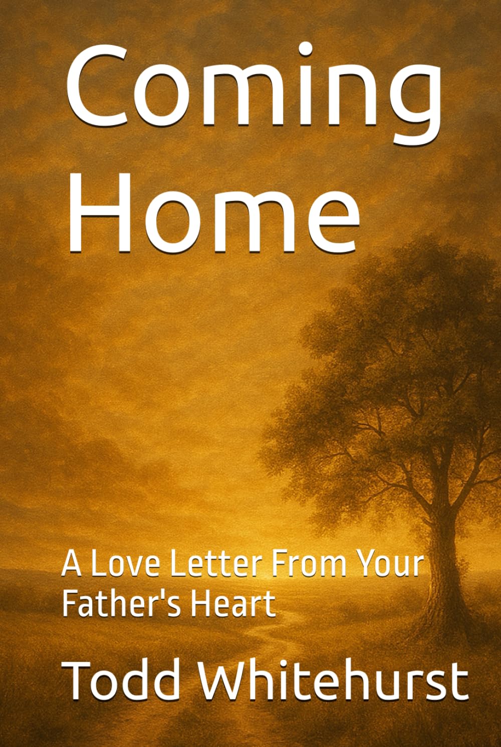 Coming Home: A Love Letter From Your Father's Heart