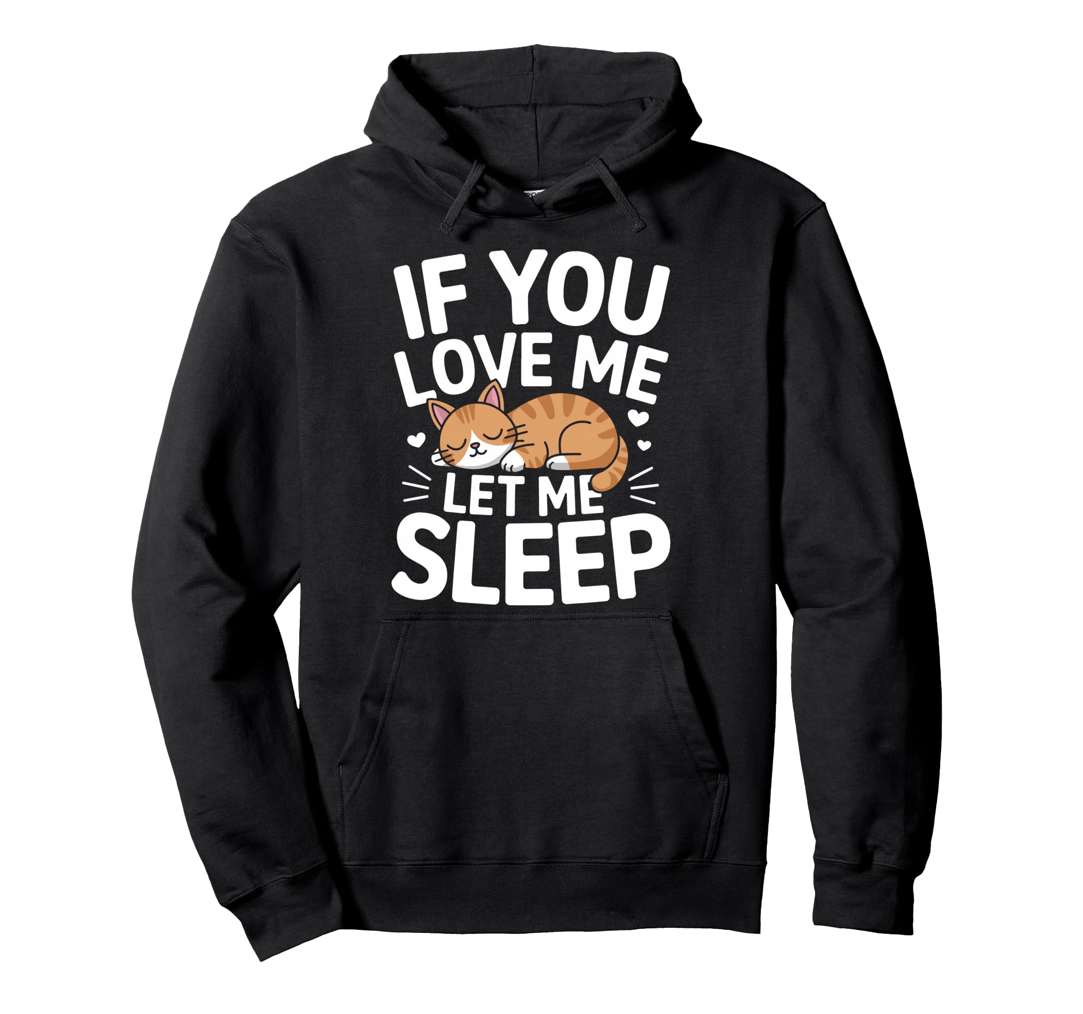 Cat If You Love Me Let Me Sleep Pullover Hoodie