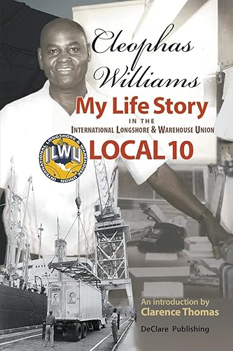 Cleophas Williams My Life Story in the International Longshore & Warehouse Union Local 10 (Mobilizing in Our Own Name Million Worker March)