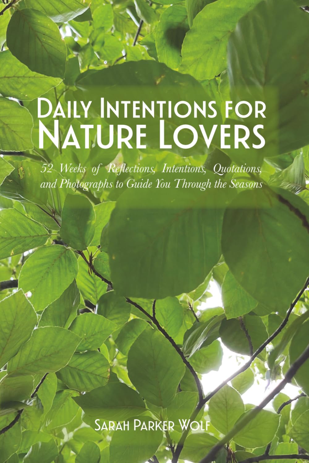 Daily Intentions for Nature Lovers: 52 Weeks of Reflections, Intentions, Quotations, and Photographs to Guide You Through the Seasons (Living with Intention Series)