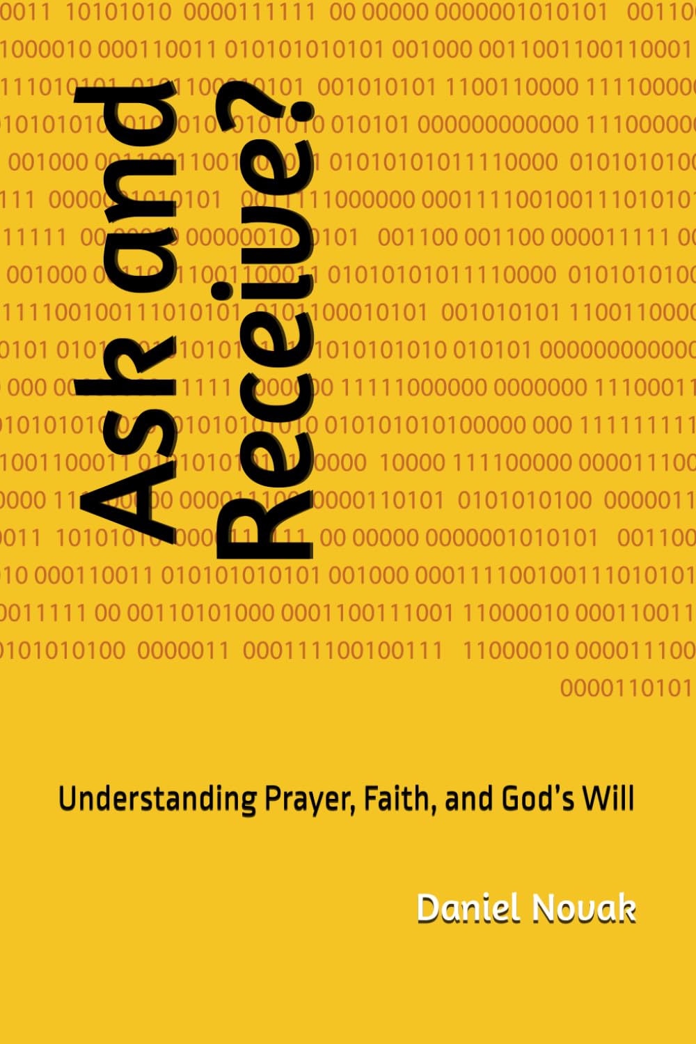 Ask and Receive?: Understanding Prayer, Faith, and God’s Will