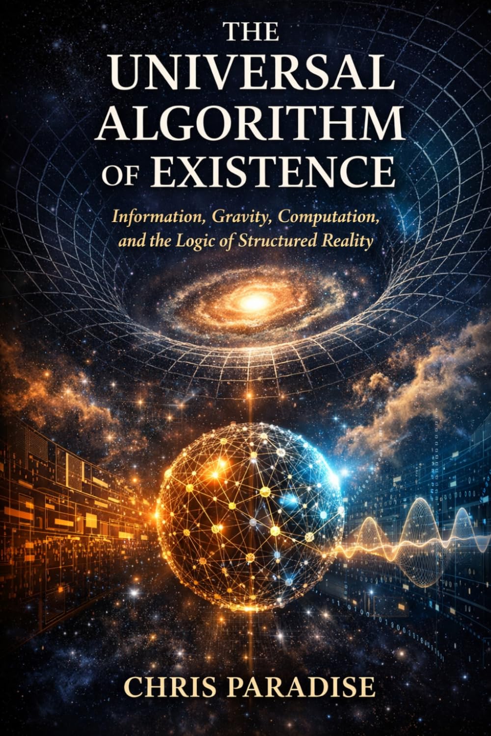 The Universal Algorithm of Existence: Information, Gravity, Computation, and the Logic of Structured Reality