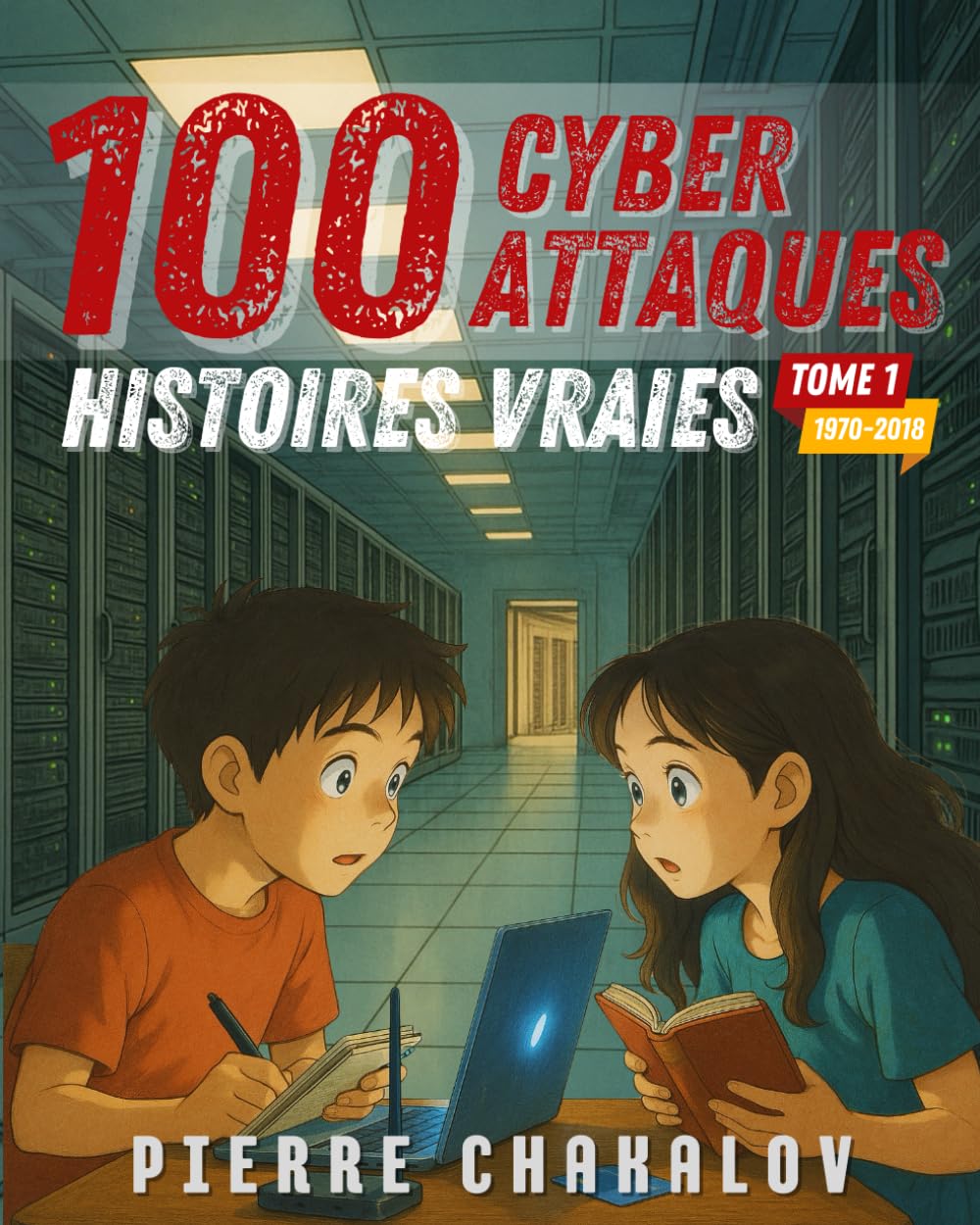 100 Cyberattaques: Histoires vraies expliquées aux enfants et aux parents (Tome 1 : origines et évolutions)