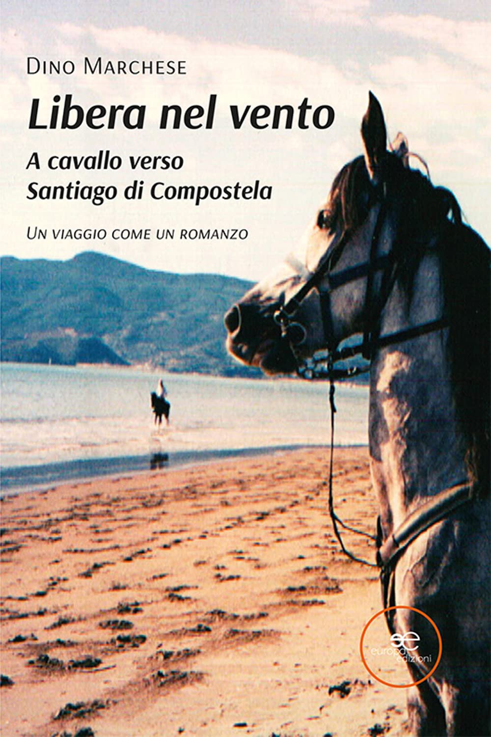 Libera Nel Vento. A Cavallo Verso Santiago Di Compostela - 4