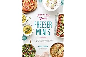 Seriously Good Freezer Meals: Effortlessly Nourish Your Family