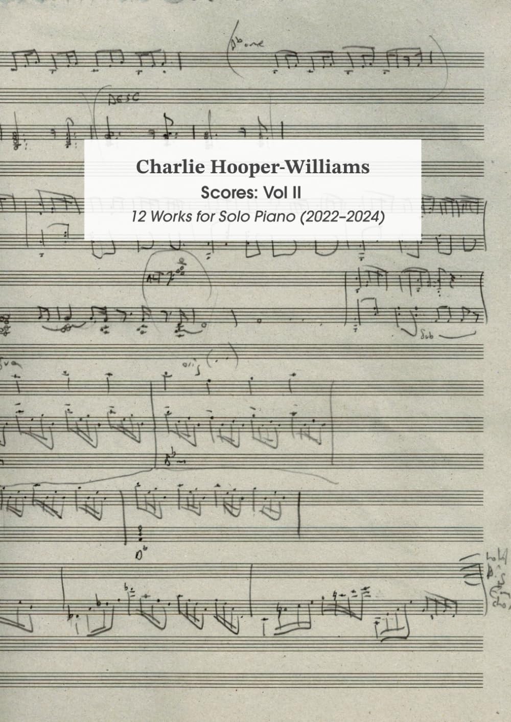 Scores Vol II: 12 Works for Solo Piano (2022-2024) (Charlie Hooper-Williams: Collected Scores)