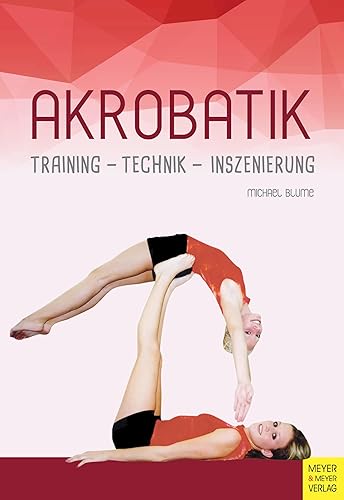 Akrobatik: Training - Technik - Inszinierung: Training - Technik - Inszenierung