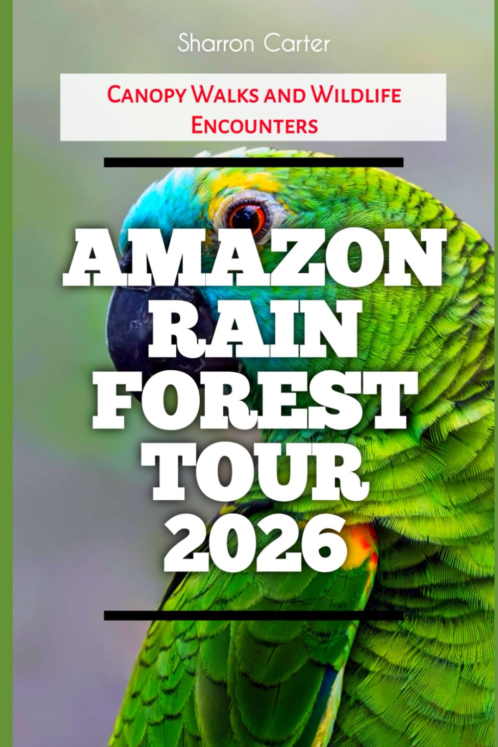 Amazon Rainforest Tour 2026: Canopy Walks and Wildlife Encounters (2026 Travel, Vacation and Tour Guides)