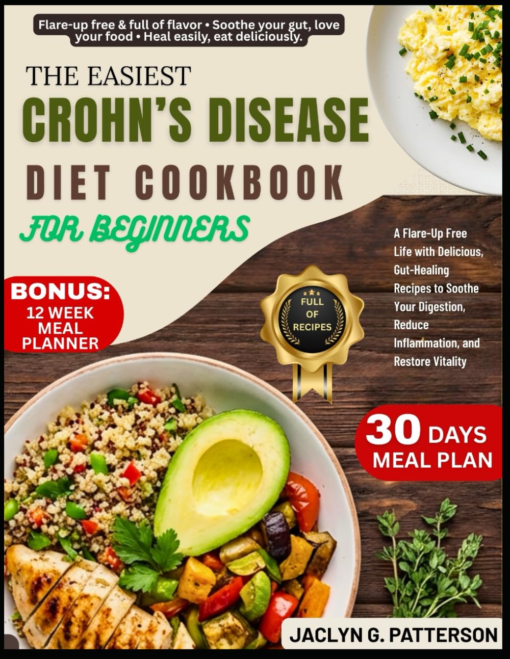 THE EASIEST CROHN’S DISEASE COOKBOOK FOR BEGINNERS: A Flare-Up Free Life with Delicious, Gut-Healing Recipes to Soothe Your Digestion, Reduce Inflammation, and Restore Vitality