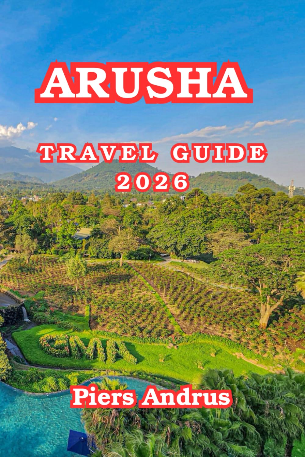 Arusha Travel Guide 2026: Discover Wildlife Safaris, Arusha National Park, Maasai Culture, Local Markets, Restaurants, and Insider Travel Tips for Northern Tanzania 2026