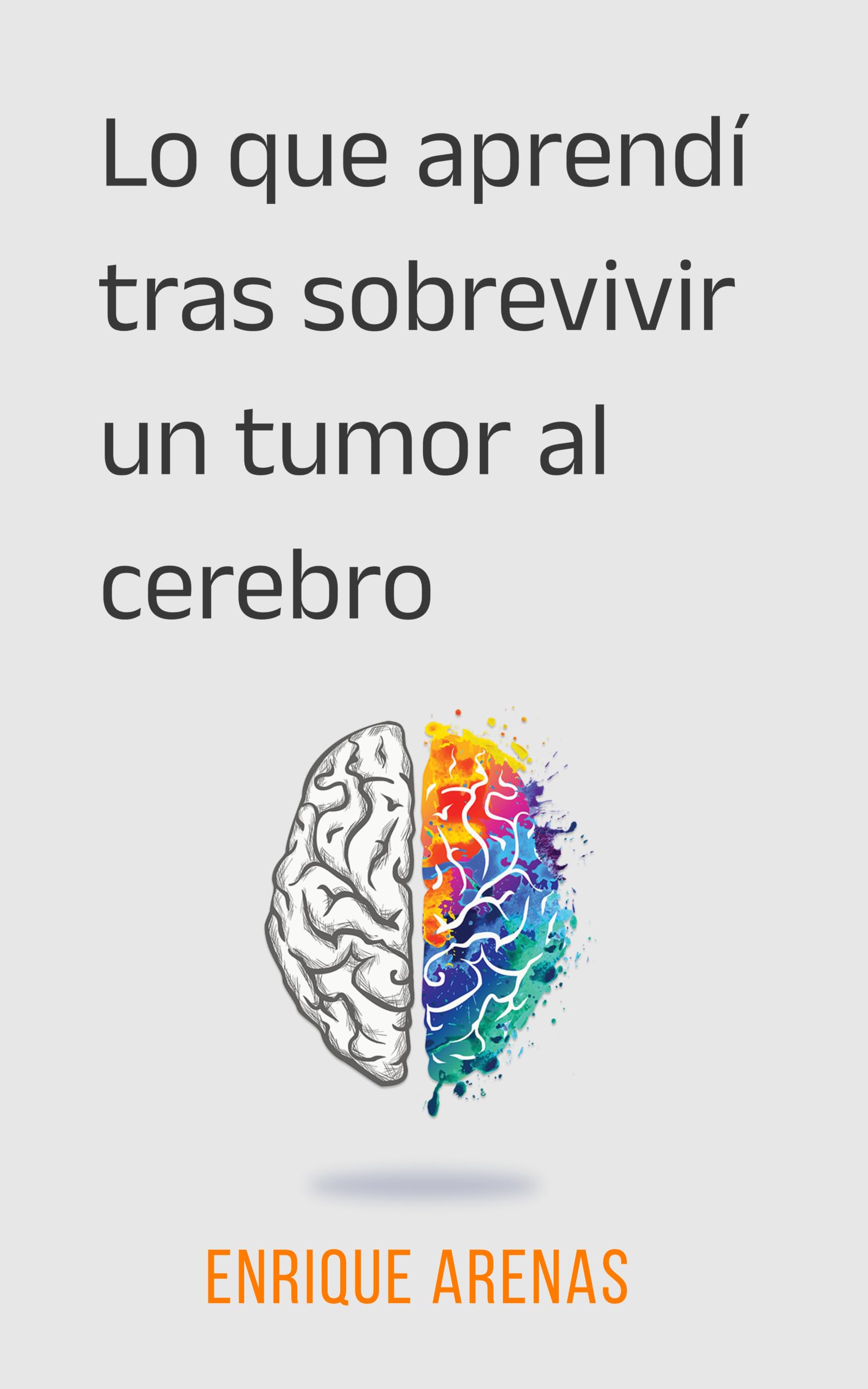 Lo que aprendí tras sobrevivir un tumor al cerebro (Spanish Edition)