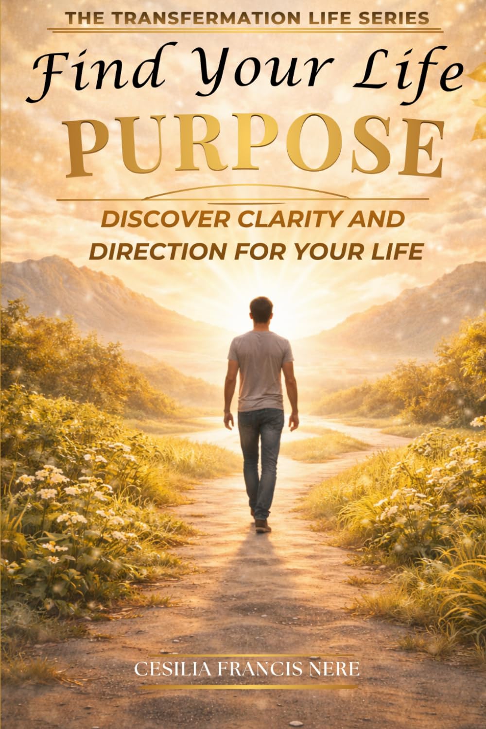 Find Your Life Purpose: Discover Clarity and Direction for Your Life (The Transformation Life Series)
