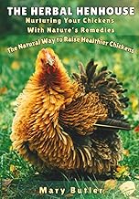 The Herbal Henhouse: Nurturing Your Chickens With Nature's Remedies