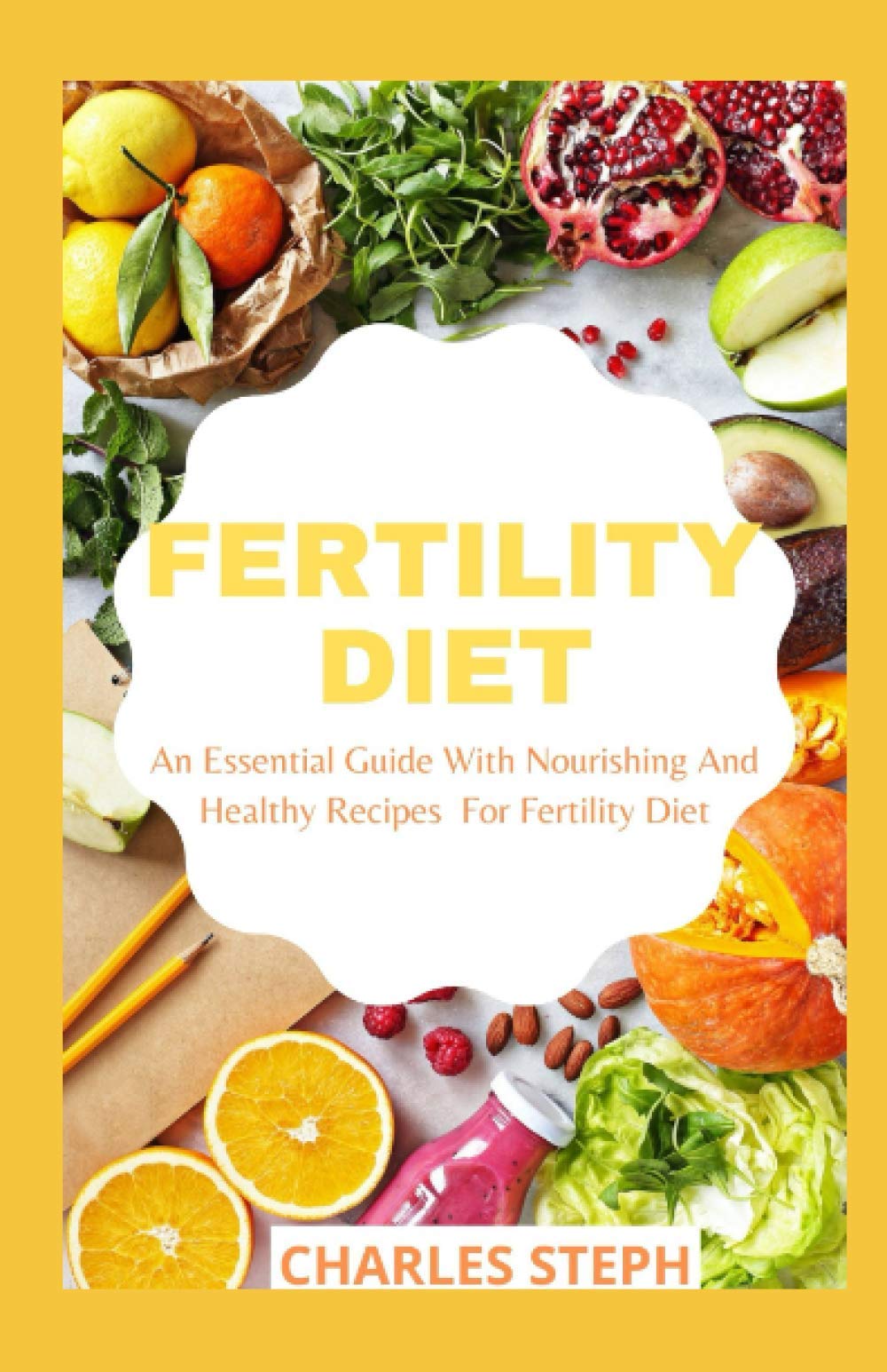 Fertility Diet: An Essential Guide With Nourishing And Healthy Recipes For Fertility Diet