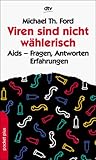  Viren sind nicht wählerisch: AIDS - Fragen, Antworten, Erfahrungen. dtv pocket plus