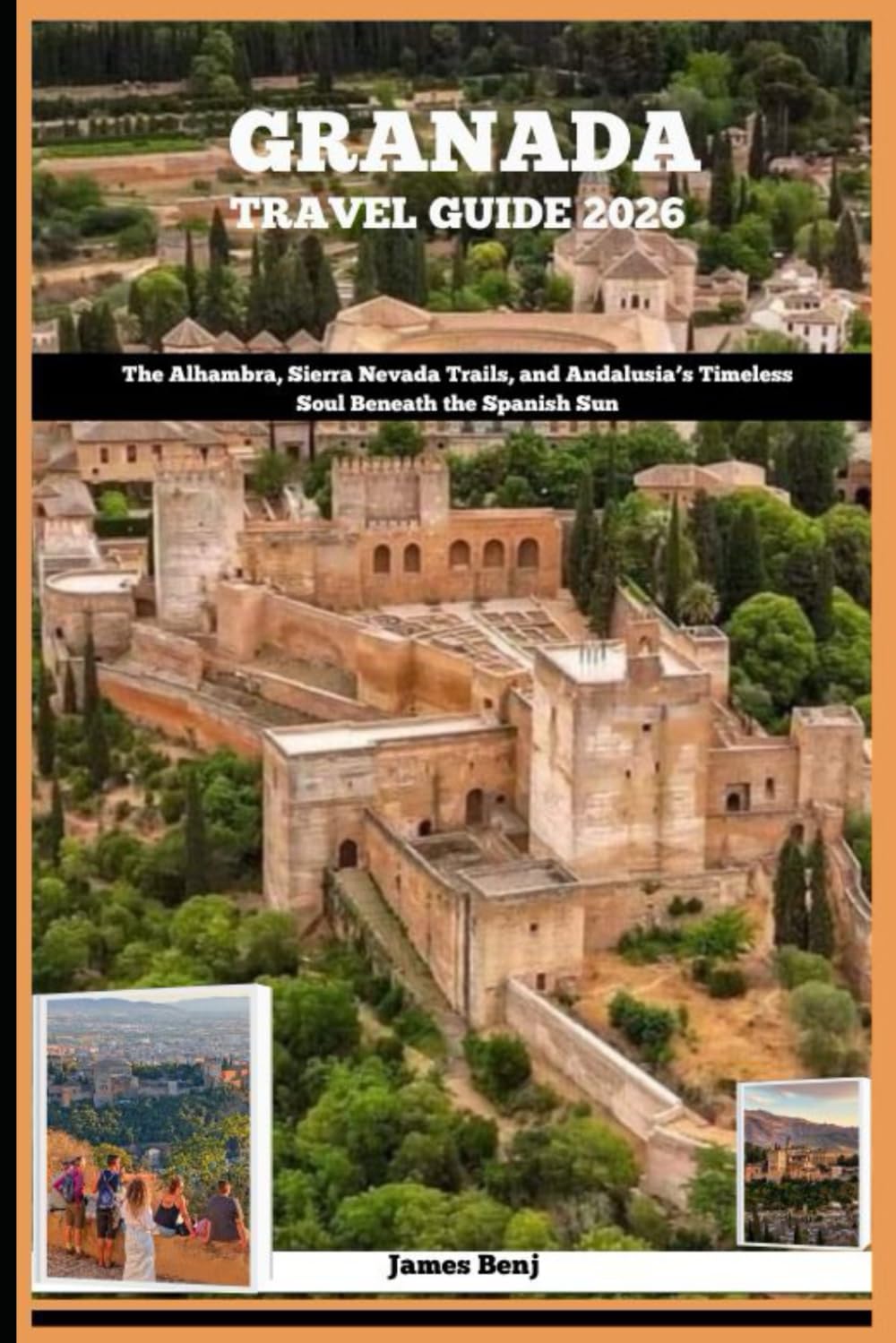 GRANADA TRAVEL GUIDE 2026: The Alhambra, Sierra Nevada Trails, and Andalusia’s Timeless Soul Beneath the Spanish Sun (Journey Through the Nature Guide)