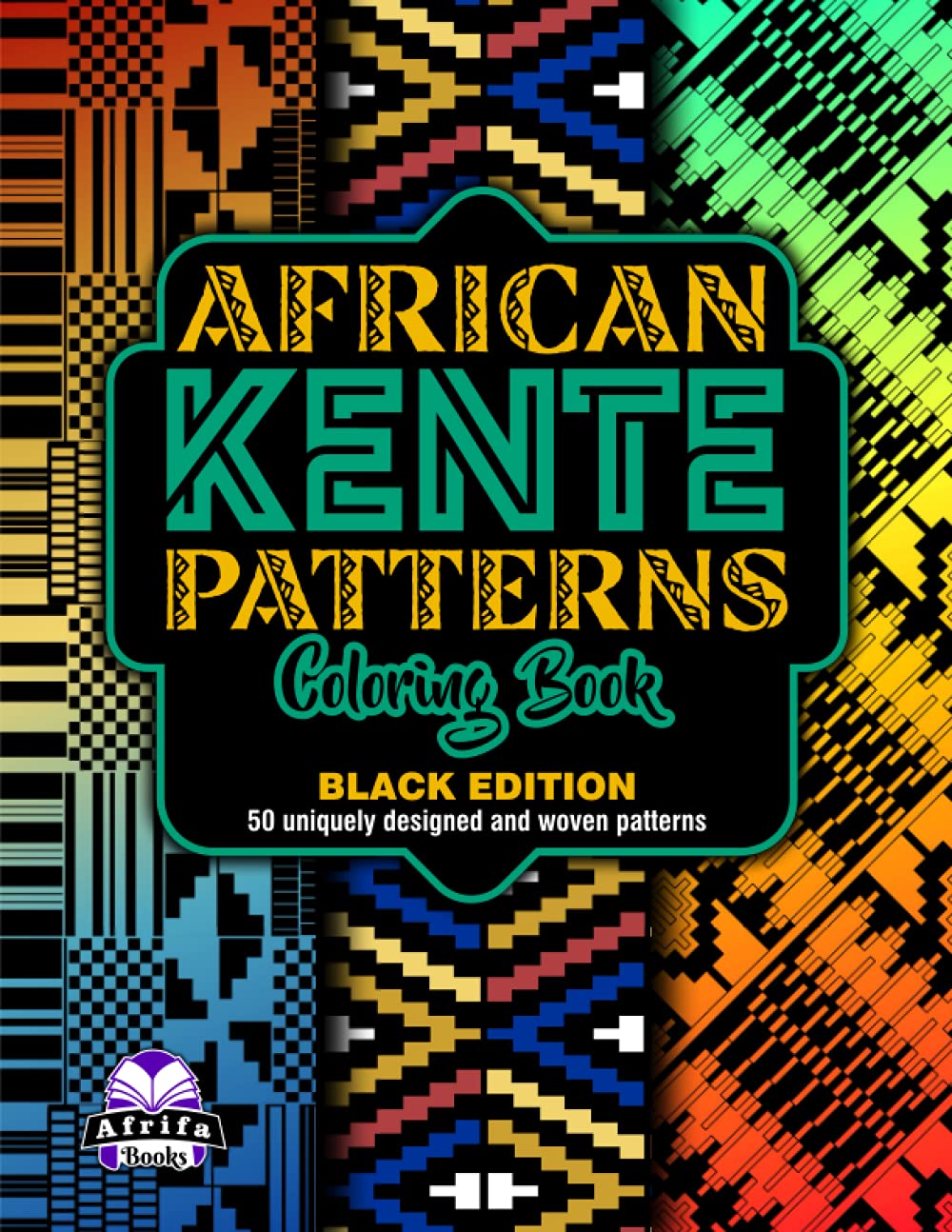 African Kente Geometric Patterns (Black Edition): 50 Patterns Coloring book for Adults and Teens (Amazing Coloring Books for Adults)