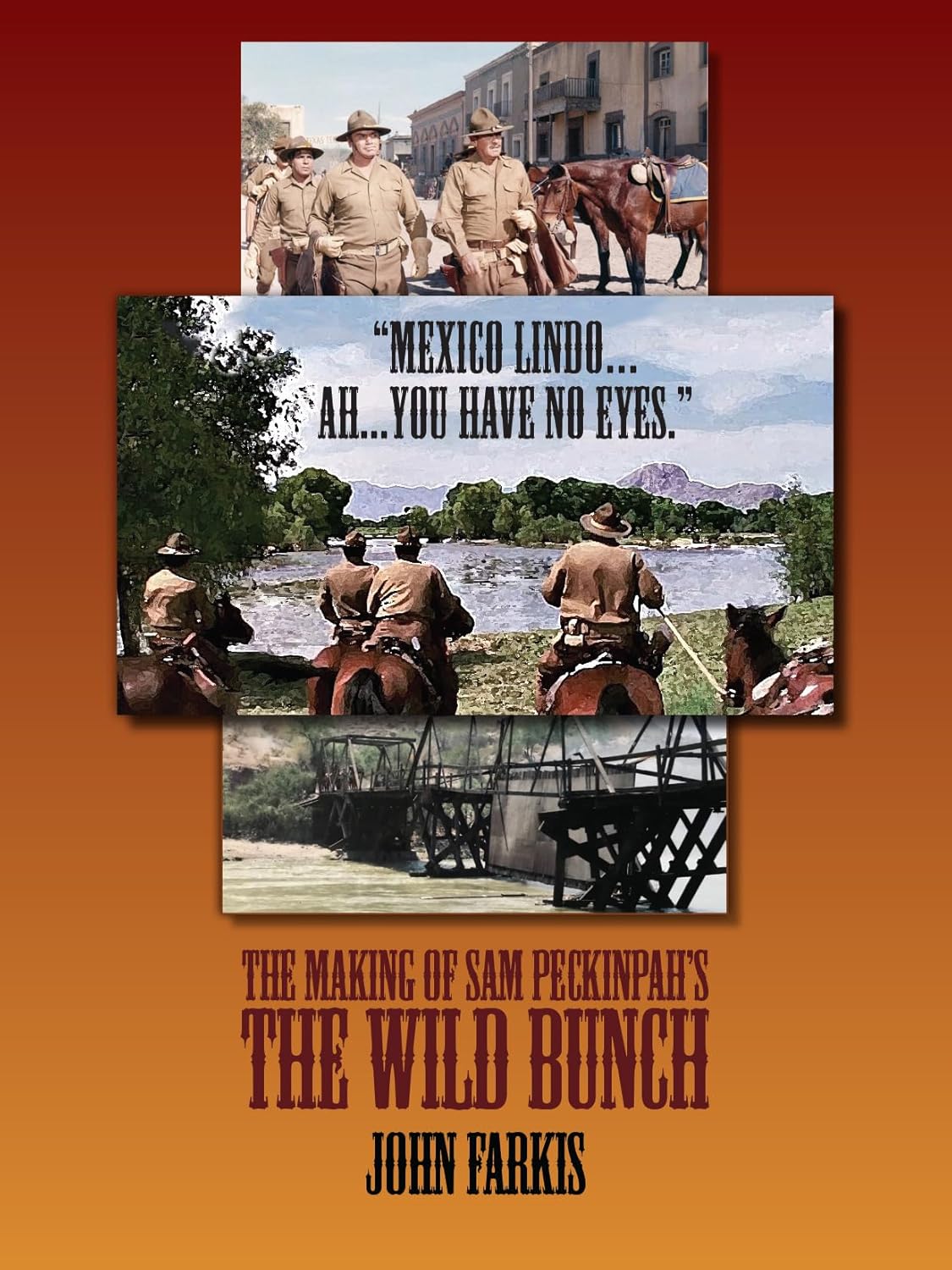 "Mexico Lindo...Ah...You Have No Eyes." - The Making of Sam Peckinpah's The Wild Bunch      [Print Replica] Kindle Edition