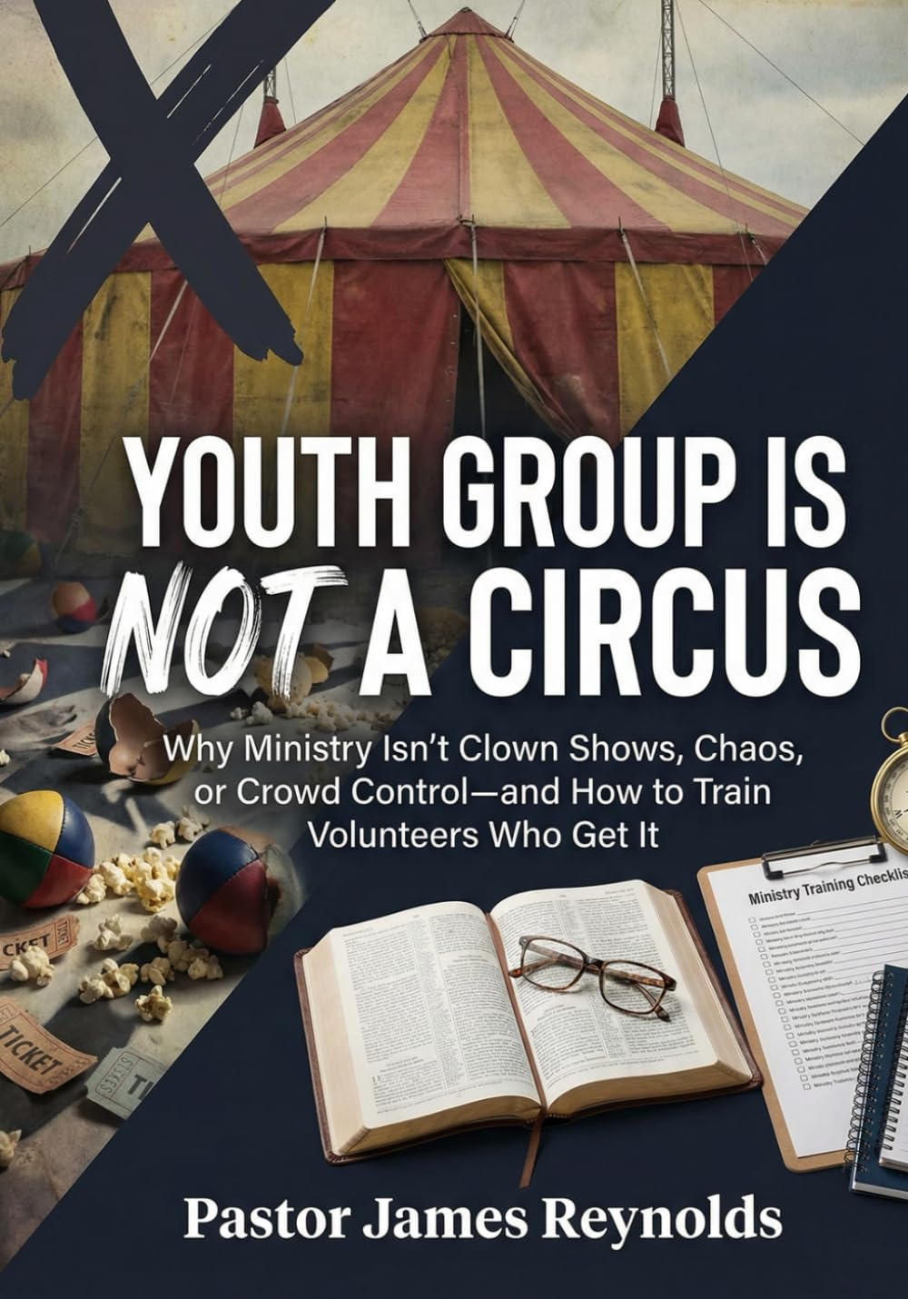 Youth Group is NOT a Circus: Why Ministry Isn't Clown Shows, Chaos, or Crowd Control- and How to Train Volunteers Who Get It