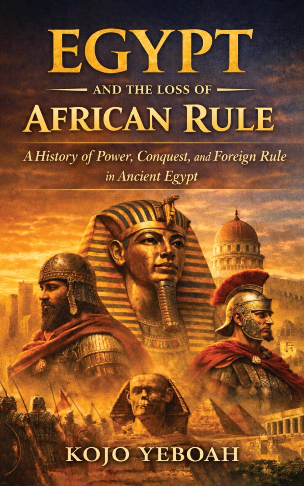 Egypt And The Loss Of African Rule: A History of Power, Conquest, and Foreign Rule in Ancient Egypt. From the last African dynasty to the Arab conquest.