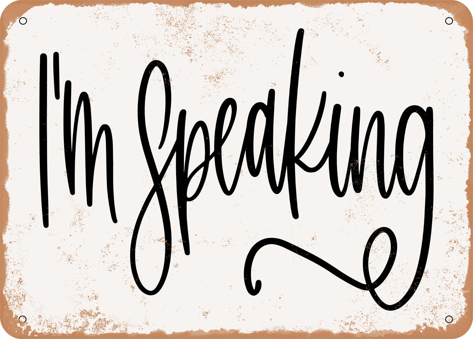 Metal Sign - I'm Speaking - Vintage Look Sign home decor