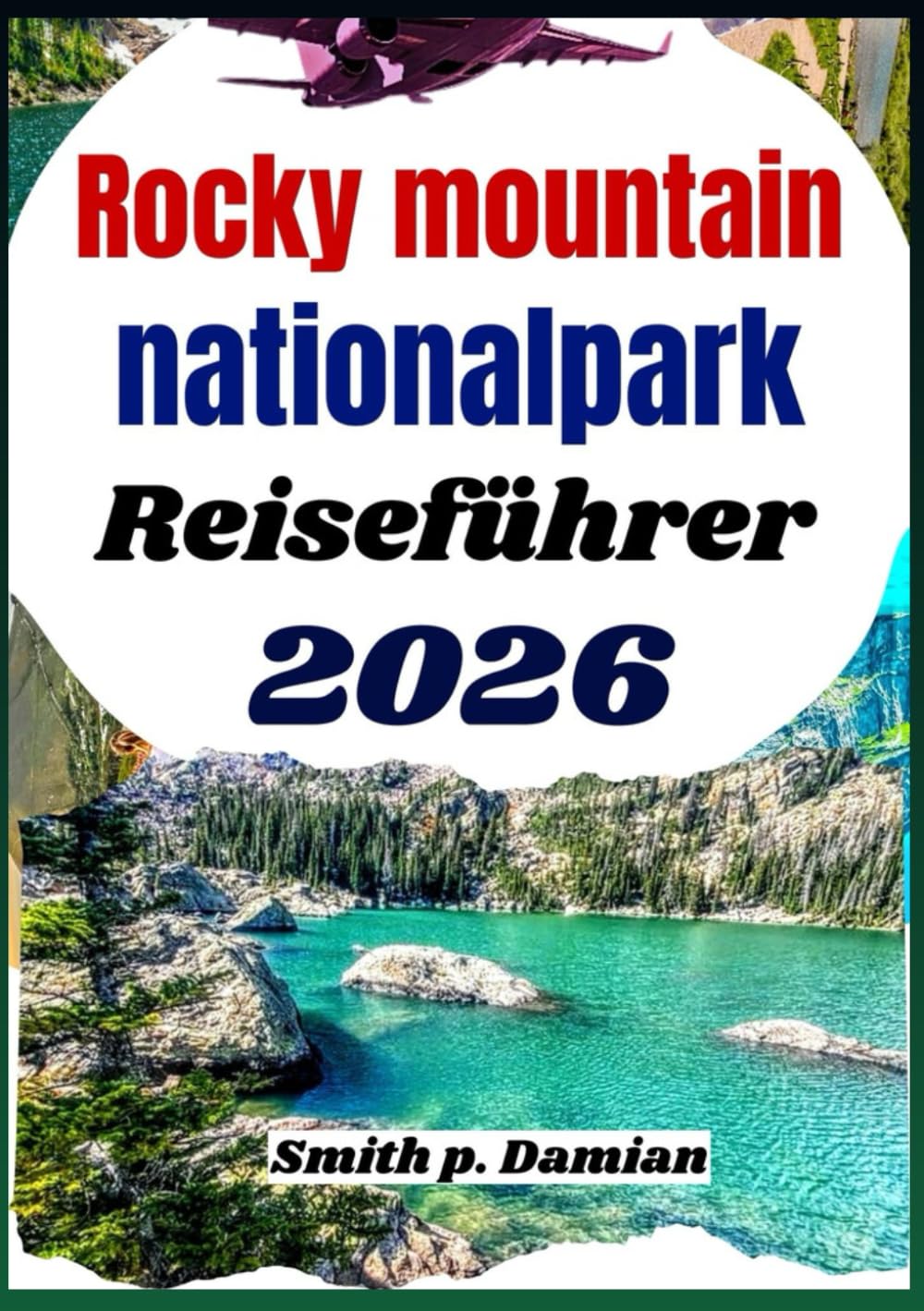 Rocky Mountains Nationalpark Reiseführer 2026: Entdecken Sie Wanderwege, malerische Fahrten, versteckte Orte und lokale Tipps für Abenteuer in Colorado