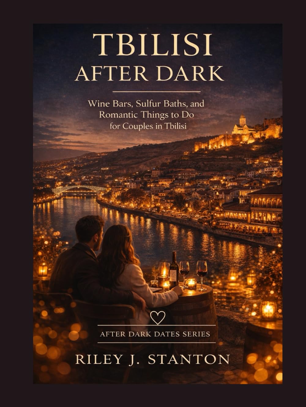 TBILISI AFTER DARK: WINE BARS, SULFUR BATHS, AND ROMANTIC THINGS TO DO FOR COUPLES IN TBILISI (After Dark Dates Series)