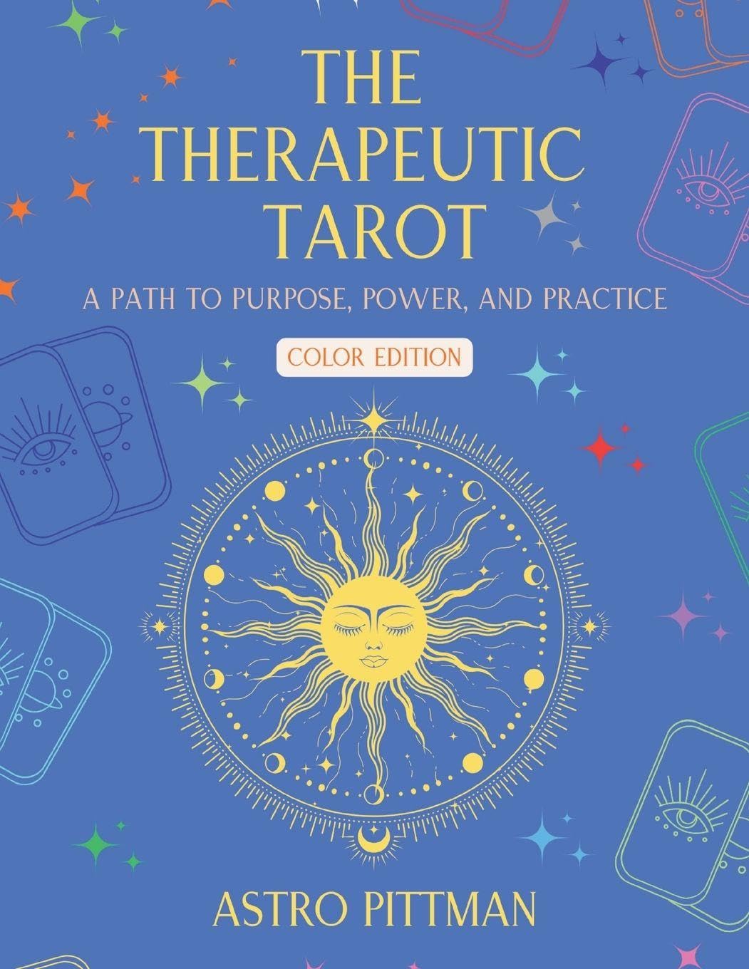 The Therapeutic Tarot - Color Edition: A Psychological and Trauma-Informed Approach to Tarot Interpretation for Self-Reflection, Insight, and Therapeutic Practice: 1