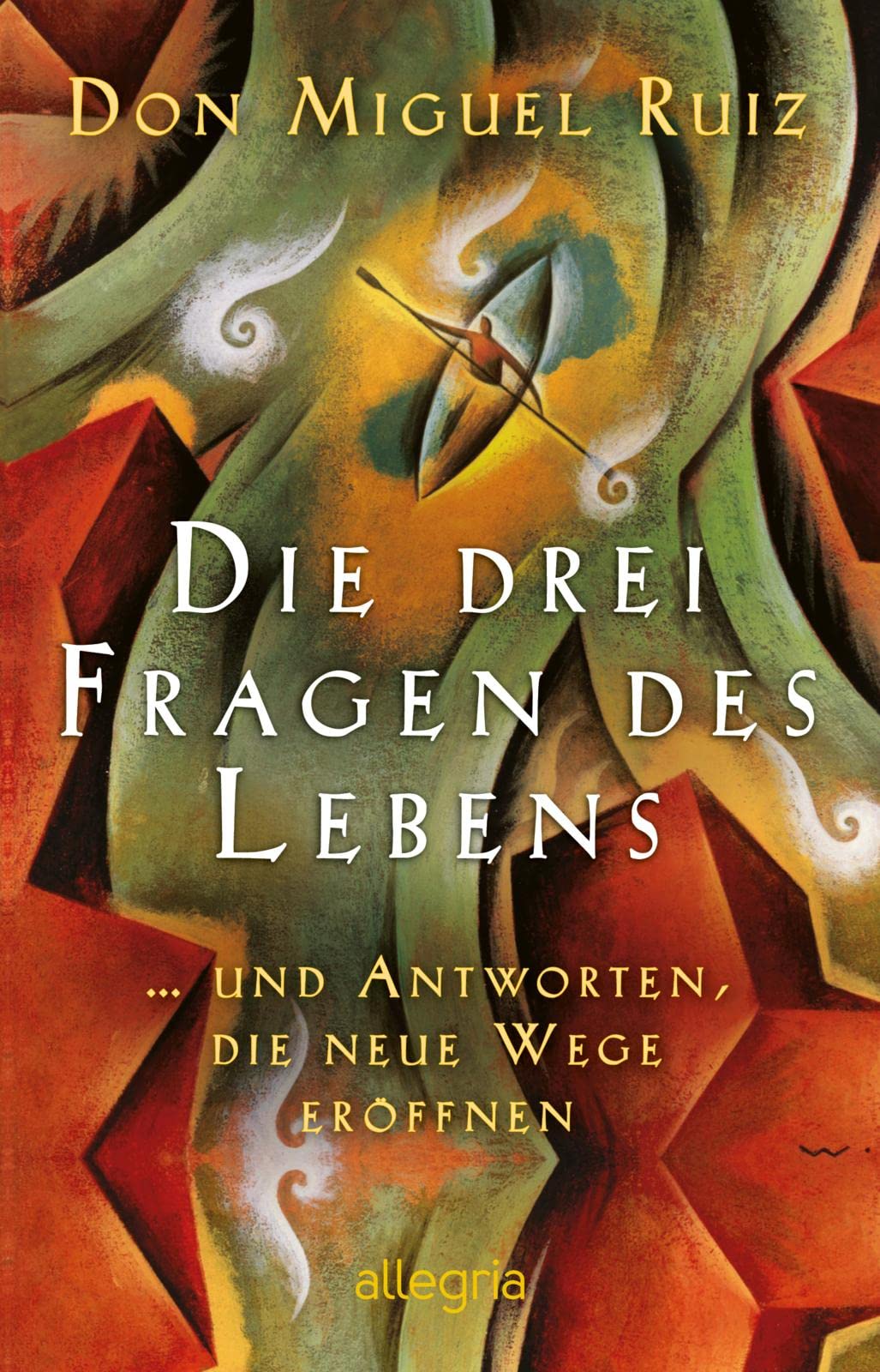 Die drei Fragen des Lebens: ... und Antworten, die neue Wege eröffnen | Das neue Werk des Bestsellerautors von "Die Vier Versprechen"