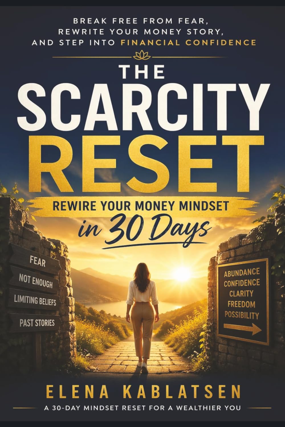 The Scarcity Reset: Rewire Your Money Mindset in 30 Days. Break Free from Fear, Rewrite Your Money Story, and Step into Financial Confidence (The Abundance Mindset Series, Book 1).