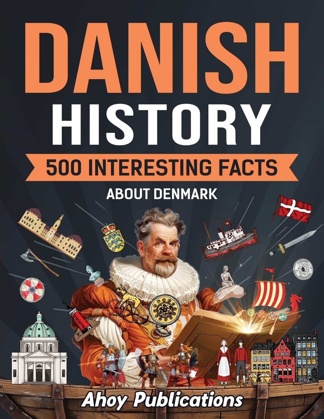 Danish History: 500 Interesting Facts About Denmark (Curious Histories Collection)