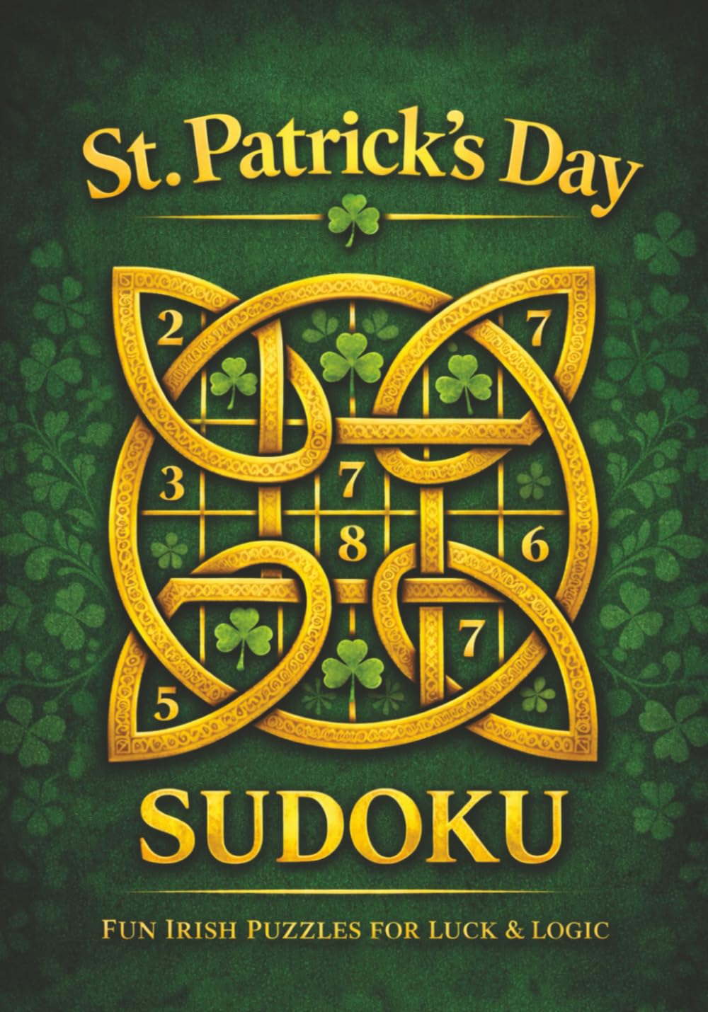 St. Patrick’s Day Sudoku: 100 Large Print Sudoku Puzzles for Adults • Normal Difficulty with Solutions • Festive St. Patrick’s Day Edition (Celebrate & Solve Sudoku)