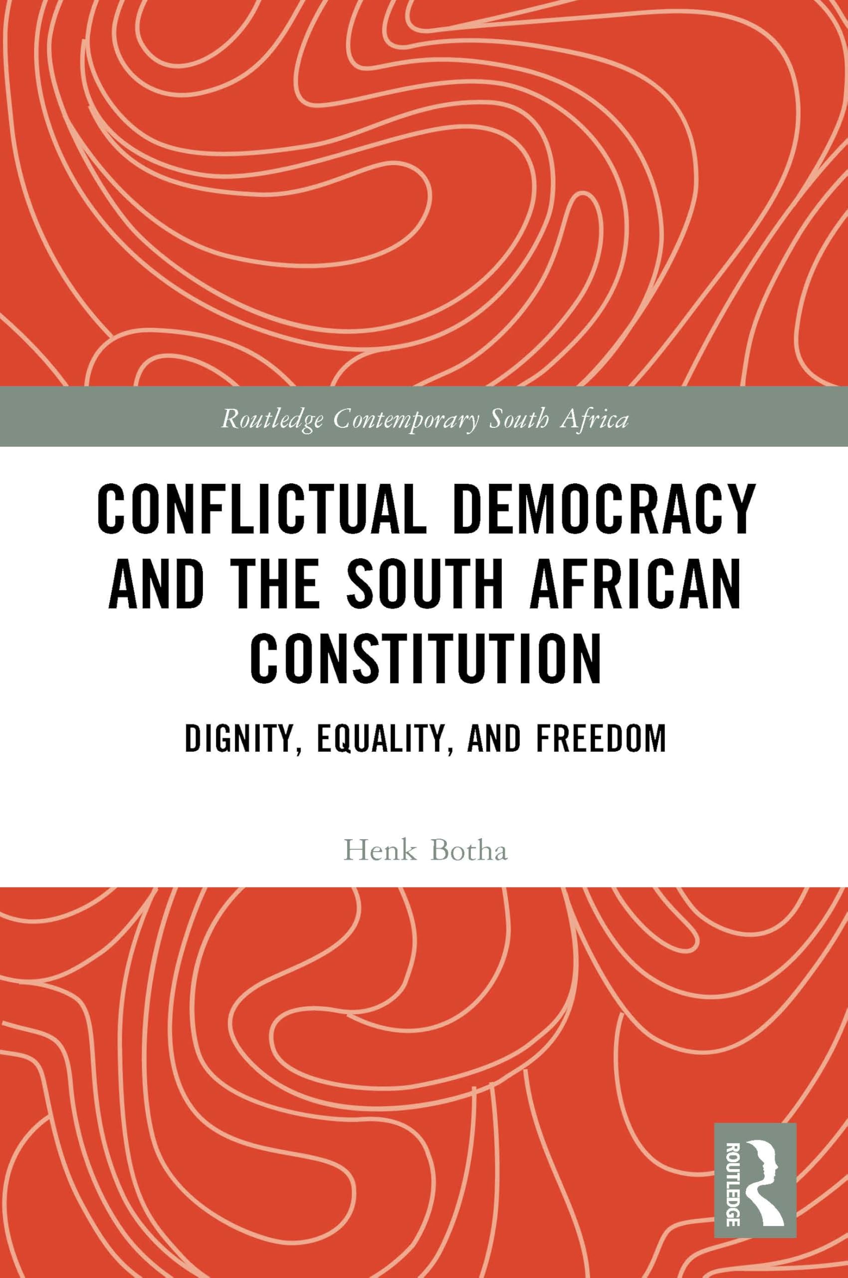 Conflictual Democracy and the South African Constitution: Dignity, Equality, and Freedom (Routledge Contemporary South Africa)