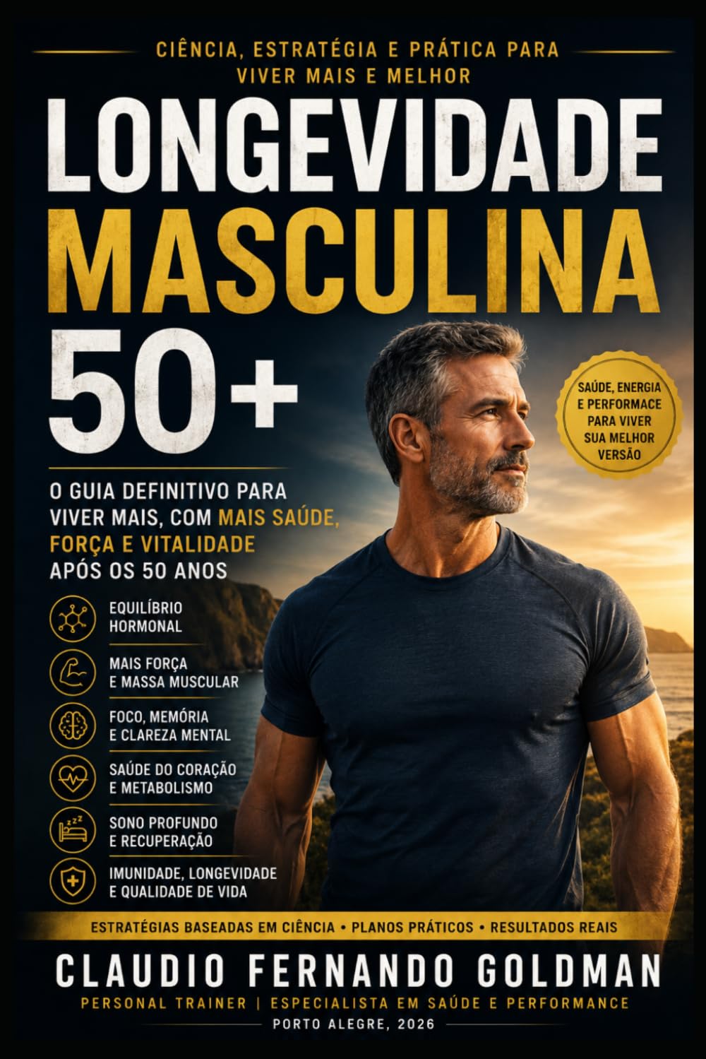 Longevidade Masculina 50+: Como Viver Mais, com Mais Energia, Massa Muscular, Saúde e Qualidade de Vida Após os 50 Anos: 4 (Coleção Performance & Saúde)