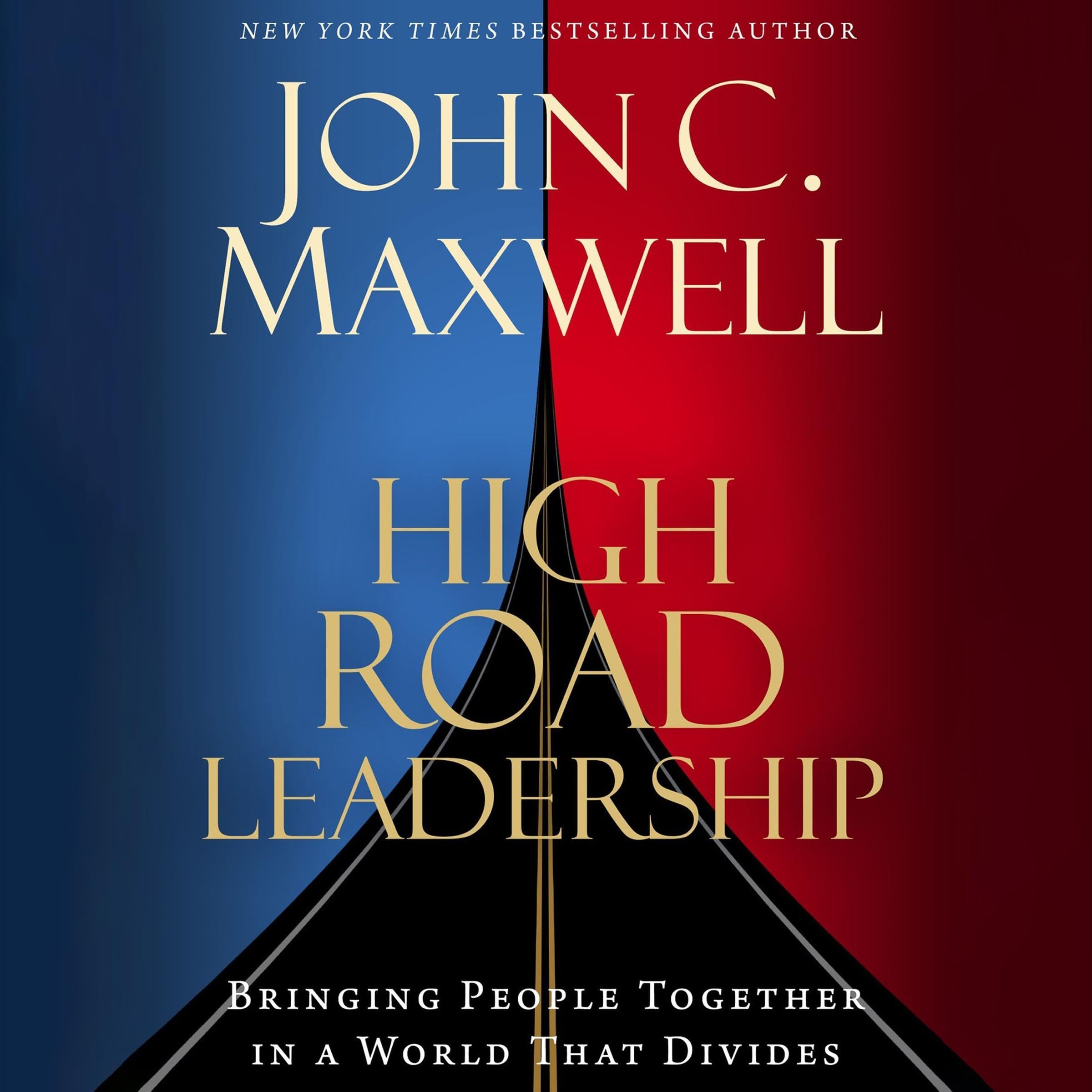 High Road Leadership: Bringing People Together in a World That Divides