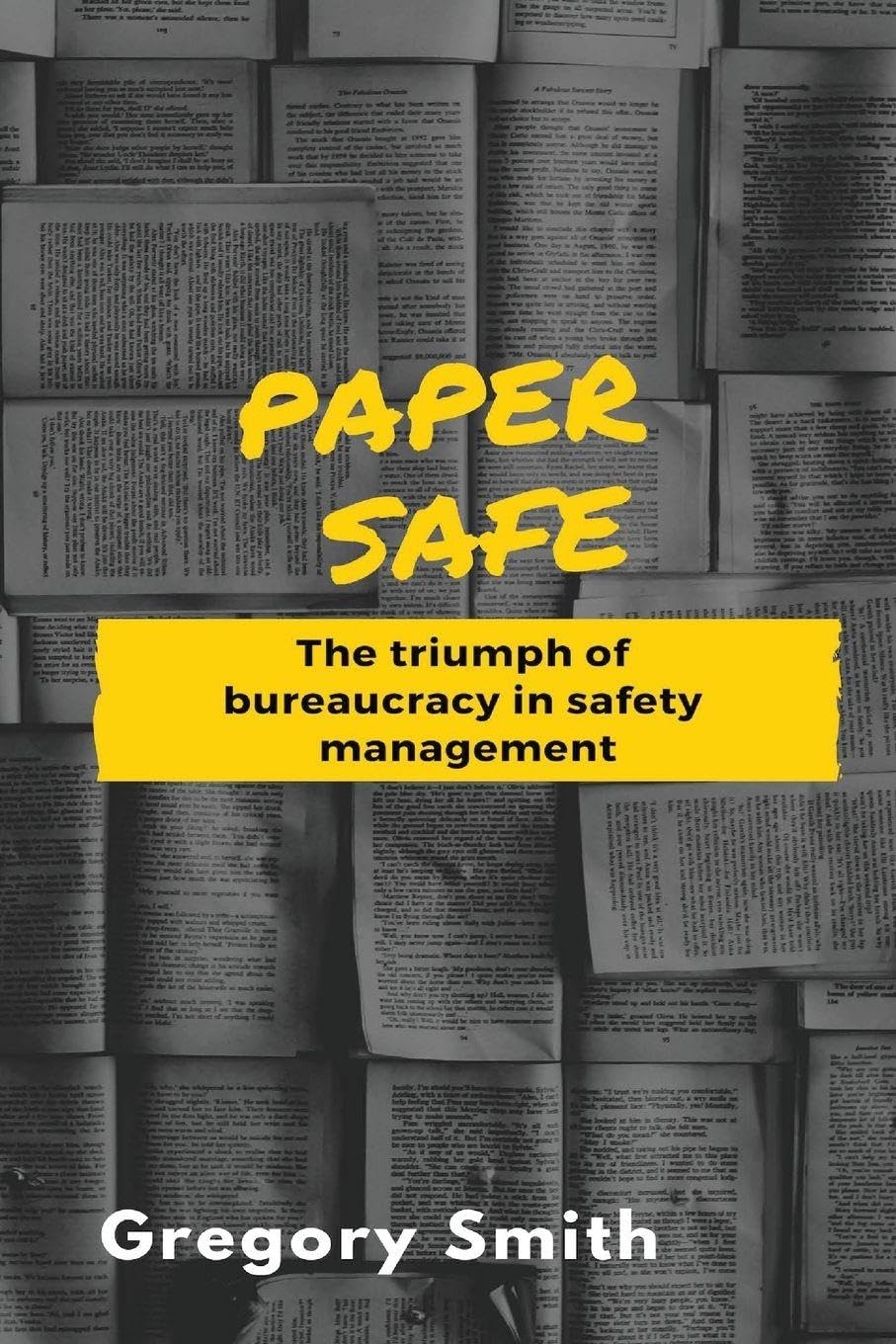 Paper Safe: The triumph of bureaucracy in safety management.by Smith New<|