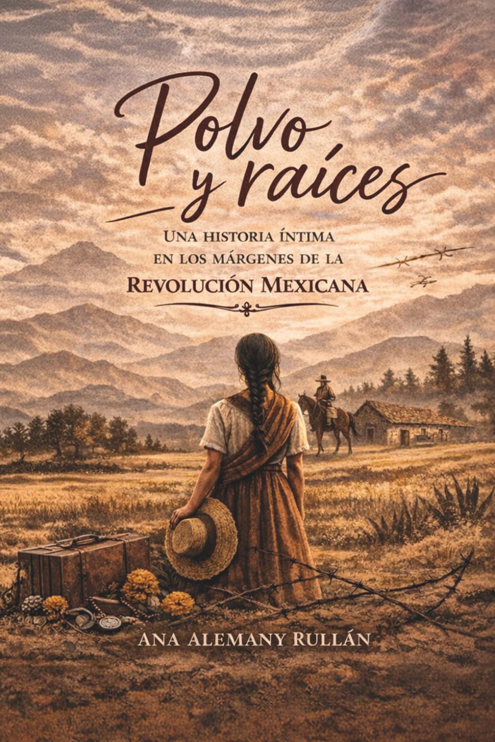 POLVO Y RAÍCES: Una historia íntima en los márgenes de la Revolución Mexicana